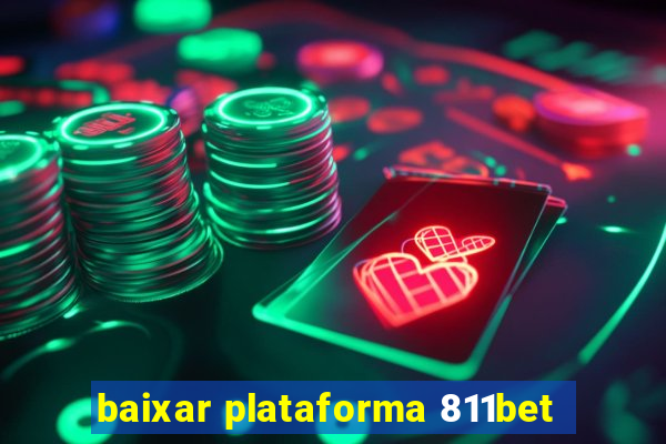 baixar plataforma 811bet